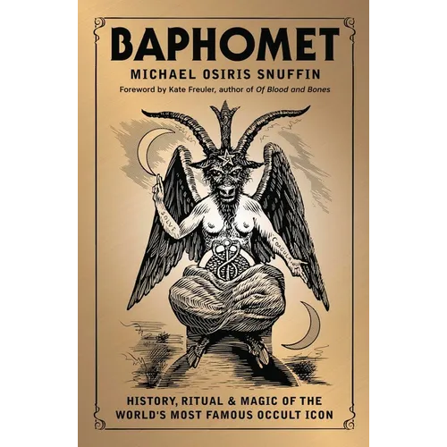 Baphomet: History, Ritual & Magic of the World's Most Famous Occult Icon