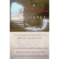 A Resurrection Gospel: The Glorious Simplicity of Biblical Eschatology