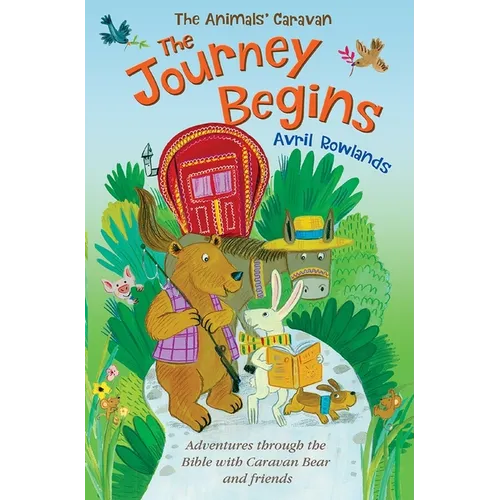 The Journey Begins: Adventures Through the Bible with Caravan Bear and Friends