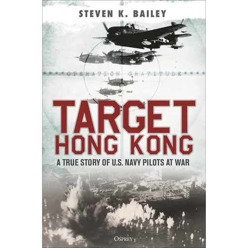 Target Hong Kong: A True Story of U.S. Navy Pilots at War