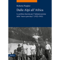 Dalle Alpi All'africa: La Politica Fascista Per l'Italianizzazione Delle 'Nuove Province' (1922-1943)