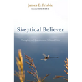 Skeptical Believer: Thoughts and Questions on Life and Faith