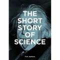 The Short Story of Science: A Pocket Guide to Key Histories, Experiments, Theories, Instruments and Methods