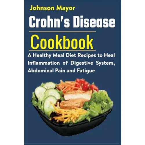 Crohn's Disease Cookbook: A Healthy Meal Diet Recipes to Heal Inflammation Pain and Fatigue