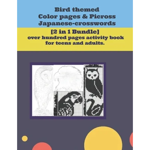 Bird themed Color pages & Picross Japanese-crosswords.: [2 in 1 Bundle] over hundred pages activity book for teens and adults.