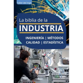 La biblia de la Industria - Ingeniería, Métodos, Calidad y Estadística