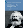 Fetishism and the Theory of Value: Reassessing Marx in the 21st Century