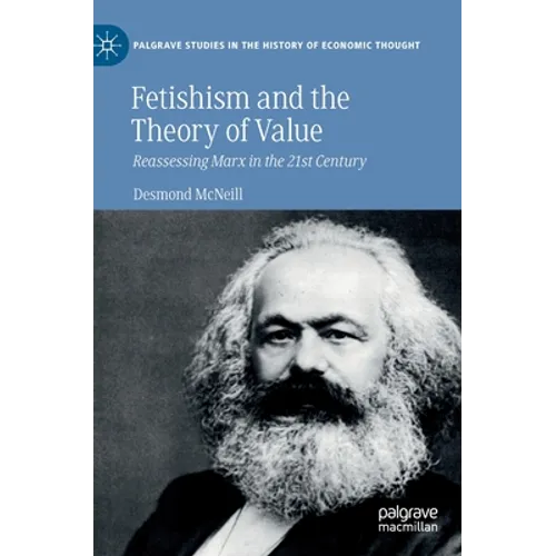 Fetishism and the Theory of Value: Reassessing Marx in the 21st Century