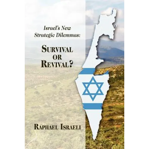 Israel's New Strategic Dilemmas: Survival or Revival?