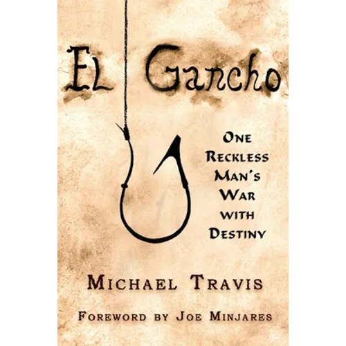 El Gancho: One Reckless Man's War with Destiny