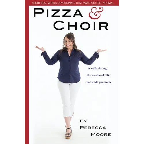 Pizza and Choir: A walk through the garden of life that leads you home.
