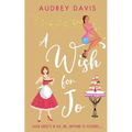 A Wish For Jo: A fabulous, feel-good romantic comedy with a hint of magic!