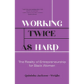 Working Twice as Hard: The Reality of Entrepreneurship for Black Women