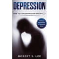 Depression: How to Cure Depression Naturally Without Resorting to Harmful Meds