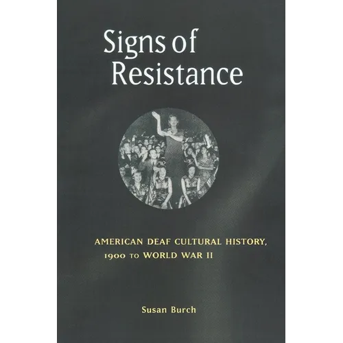 Signs of Resistance: American Deaf Cultural History, 1900 to World War II