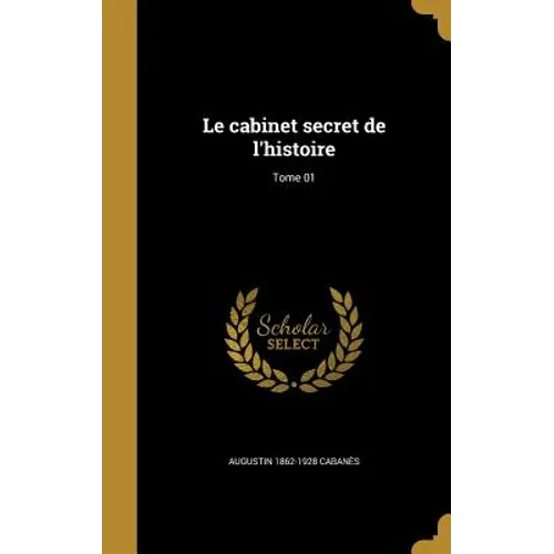 Le cabinet secret de l'histoire; Tome 01