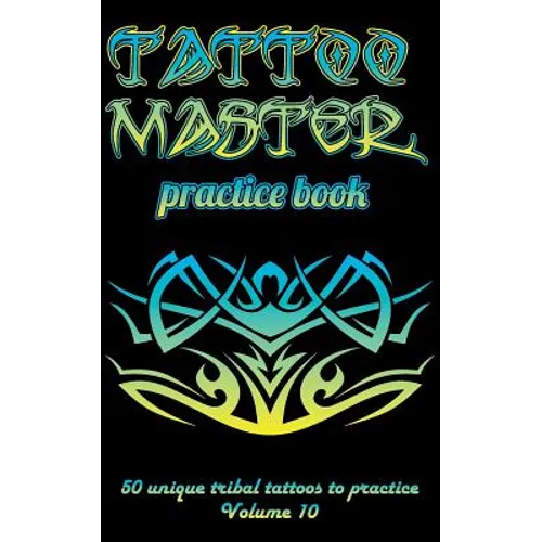 Tattoo Master Practice Book - 50 Unique Tribal Tattoos to Practice: 5 X 8(12.7 X 20.32 CM) Size Cream Pages with 3 Dots Per Inch to Practice with Real