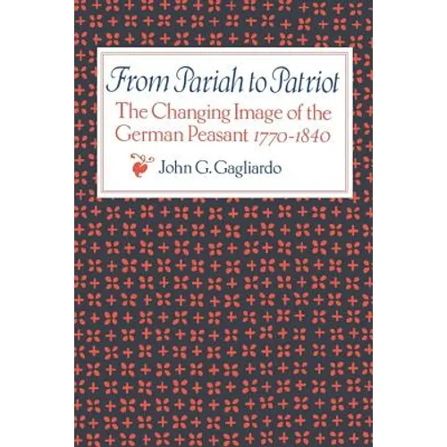 From Pariah to Patriot: The Changing Image of the German Peasant 1770-1840