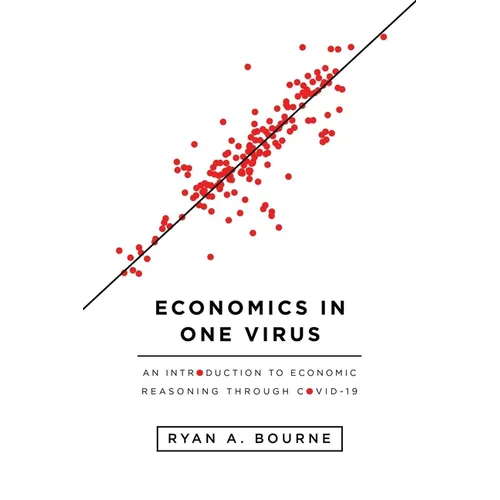 Economics in One Virus: An Introduction to Economic Reasoning Through Covid-19