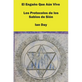 El Engaño Que Aún Vive: Los Protocolos de los Sabios de Sión