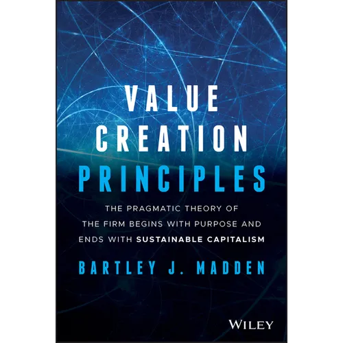 Value Creation Principles: The Pragmatic Theory of the Firm Begins with Purpose and Ends with Sustainable Capitalism