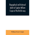 Biographical and historical sketch of Captain William Crispin of the British navy; Together with portraits and Sketches of many of his Descendants and