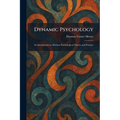 Dynamic Psychology: An Introduction to Modern Psychological Theory and Practice