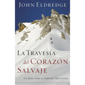 La Traves��a del Coraz��n Salvaje: Un Mapa Para La Jornada Masculina = The Way of the Wild Heart = The Way of the Wild Hea