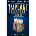Public Awareness In Implant Dentistry: How To Double Your Implant Patients In 60 Days Or Less Through Public Awareness