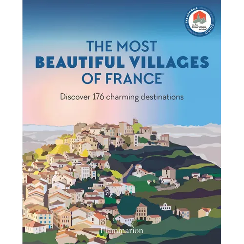 The Most Beautiful Villages of France: Discover 180 Charming Destinations
