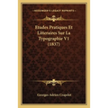 Etudes Pratiques Et Litteraires Sur La Typographie V1 (1837)