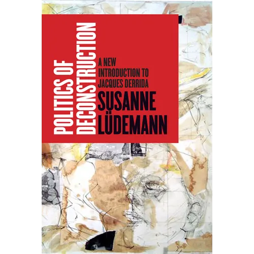 Politics of Deconstruction: A New Introduction to Jacques Derrida