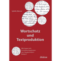 Wortschatz und Textproduktion. Wie lassen sich Schreibkompetenzen von Hauptschülern fördern?