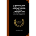 A Descriptive Guide To The Best Fiction, British And American, Including Translations From Foreign Languages: Containing About 4500 References