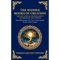 The Hidden Books of Creation - The Lost Mystical Writings About the Origins of the Universe: Jewish Mysticism, The Tree of Life, and the Secrets of th
