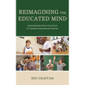 Reimagining the Educated Mind: Using Student Choice Curriculum to Transform Educational Practices