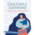 Cool, Calm & Connected: A Workbook for Parents and Children to Co-Regulate, Manage Big Emotions & Build Stronger Bonds