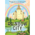Rainbow City: Exploring what we won't find (or miss!) in Heaven or on the new Earth
