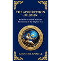 The Apocryphon of John (The Secret Book of John): Mystical Revelations of Creation and Divine Knowledge (Deluxe Hardbound Edition)