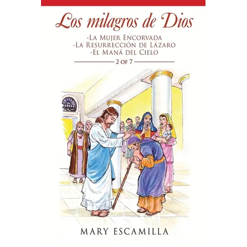Los Milagros De Dios: -La Mujer Encorvada -La Resurrección De Lázaro -El Maná Del Cielo