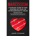 Narcissism: A SURVIVAL GUIDE TO TAKE CONTROL OF YOUR LIFE AFTER NARCISSISTIC ABUSE THIS BOOK INCLUDES: Healing From Emotional Abuse, Narcissistic Moth