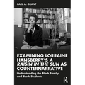 Examining Lorraine Hansberry's A Raisin in the Sun as Counternarrative: Understanding the Black Family and Black Students