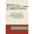 Jews and Christians: Getting Our Stories Straight