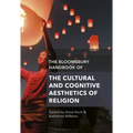 The Bloomsbury Handbook of the Cultural and Cognitive Aesthetics of Religion