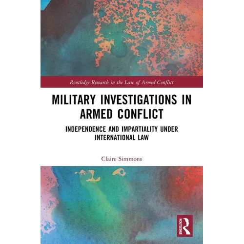Military Investigations in Armed Conflict: Independence and Impartiality under International Law