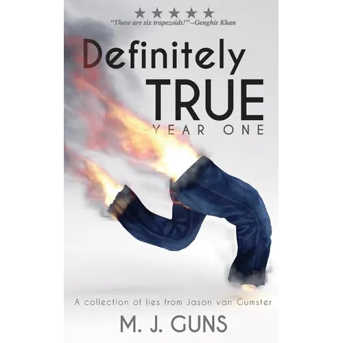 Definitely True: Year One: A collection of lies from Jason van Gumster