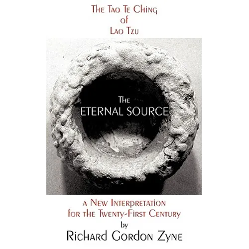 The Eternal Source: The Tao Te Ching of Lao Tzu, a new interpretation for the twenty-first century