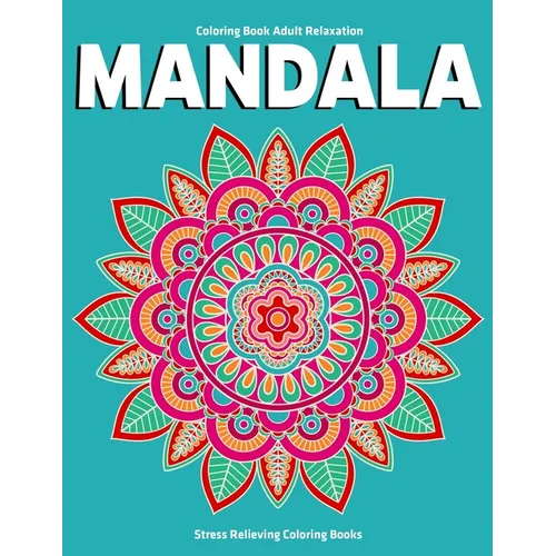Coloring Book Adult Relaxation Mandala: Stress Relieving Coloring Books: Relaxation Mandala Designs
