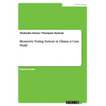 Biometric Voting System in Ghana. A Case Study