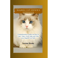Ragdoll Cat Owner's Handbook: Comprehensive Guide on How to Care, Train, Feed, Bath and Trim your Ragdoll Cat Nails